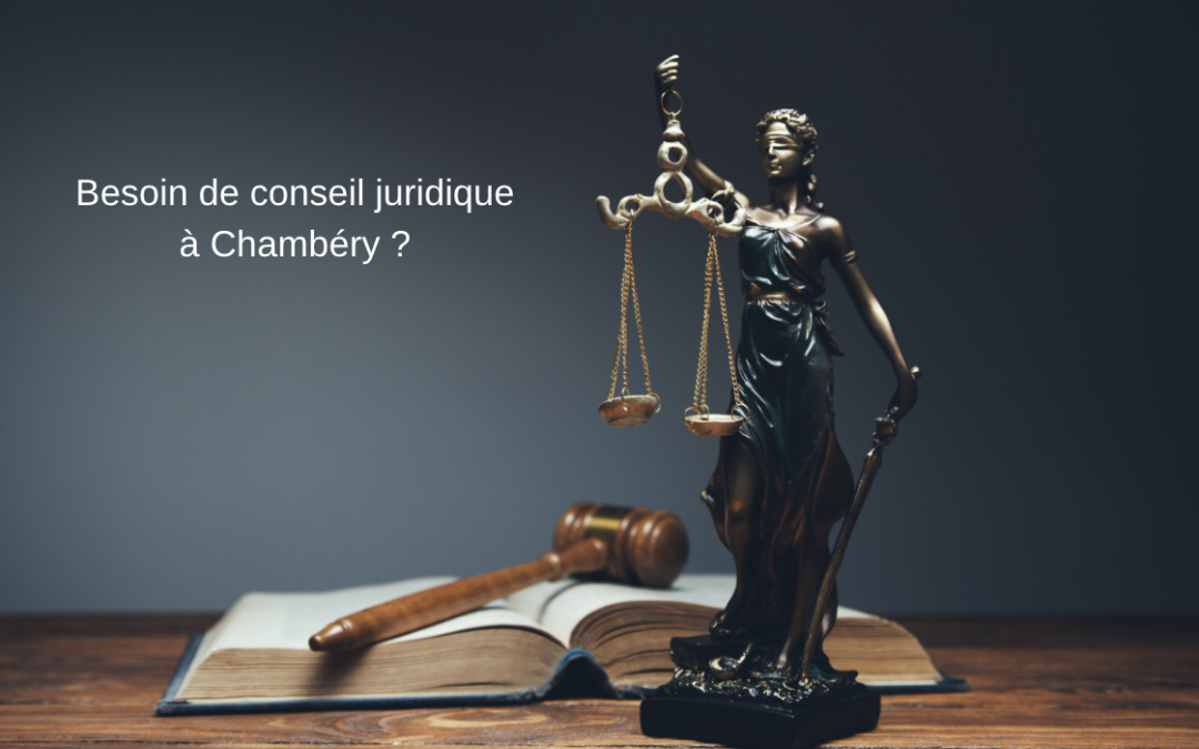 Vous avez besoin d’un conseiller juridique à Chambéry ?